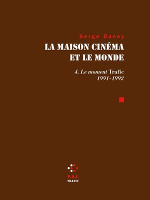 cover image of La Maison cinéma et le monde (Tome 4)--Le moment trafic 1991-1992
